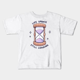 Life Update Still Loading - Hourglass Design Gift Kids T-Shirt